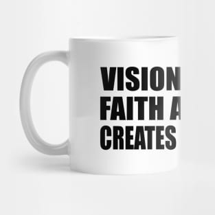 Vision creates faith and faith creates willpower Mug